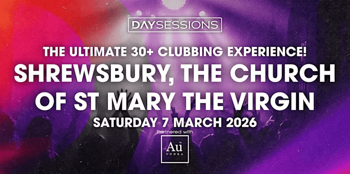 DAY SESSIONS - DAY SESSIONS: The Ultimate 30+ Clubbing Experience! - Shrewsbury, Evening Session