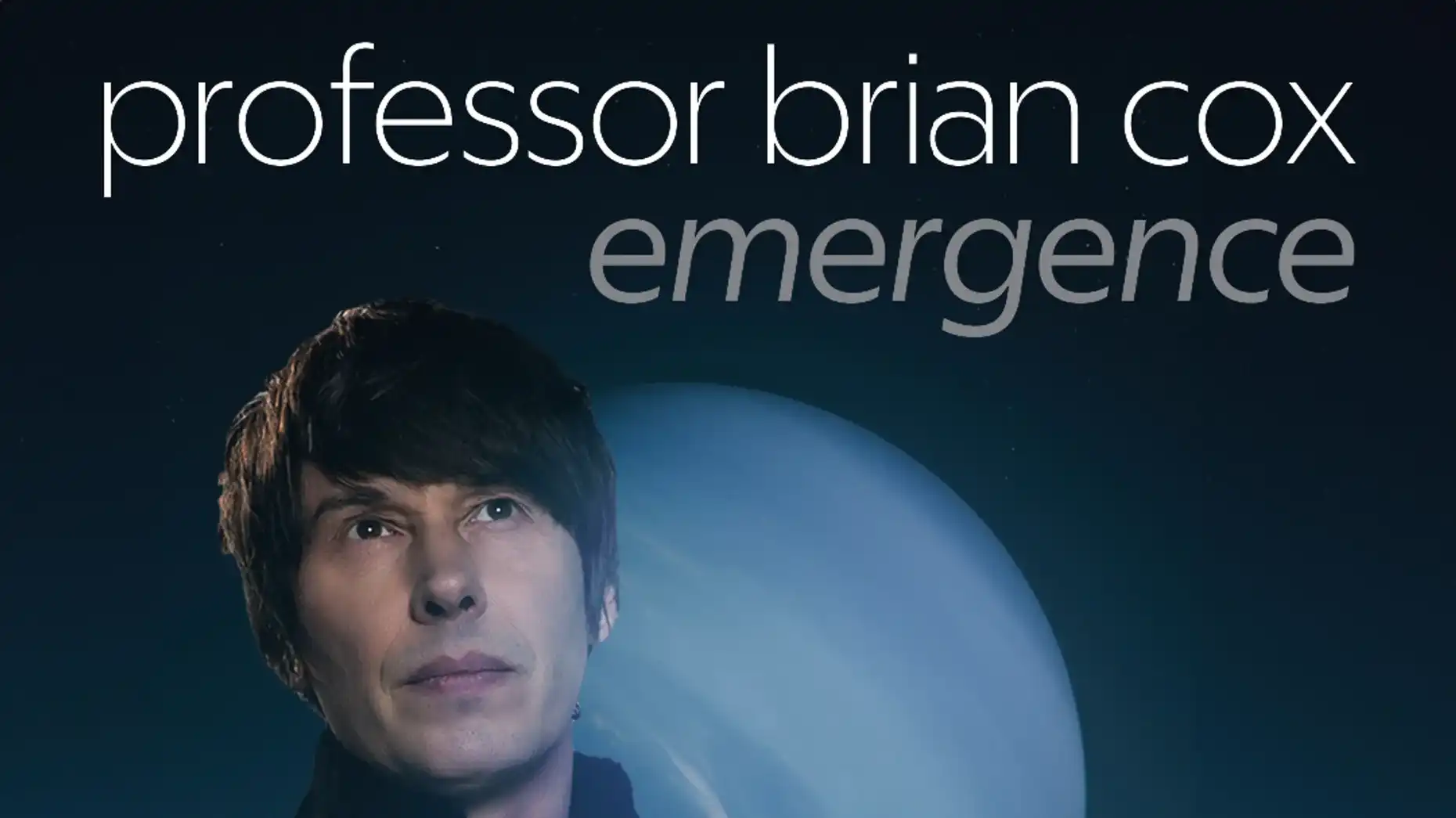Professor Brian Cox - Professor Brian Cox - Emergence
