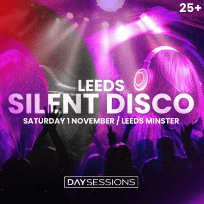 DAY SESSIONS - DAY SESSIONS Presents: Silent Disco in Leeds Minster - Session 2