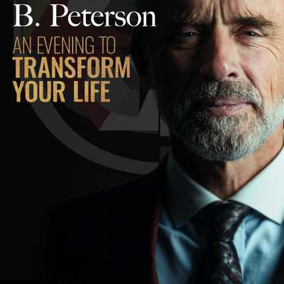 Dr. Jordan B. Peterson - Dr. Jordan B. Peterson: An Evening to Transform Your Life